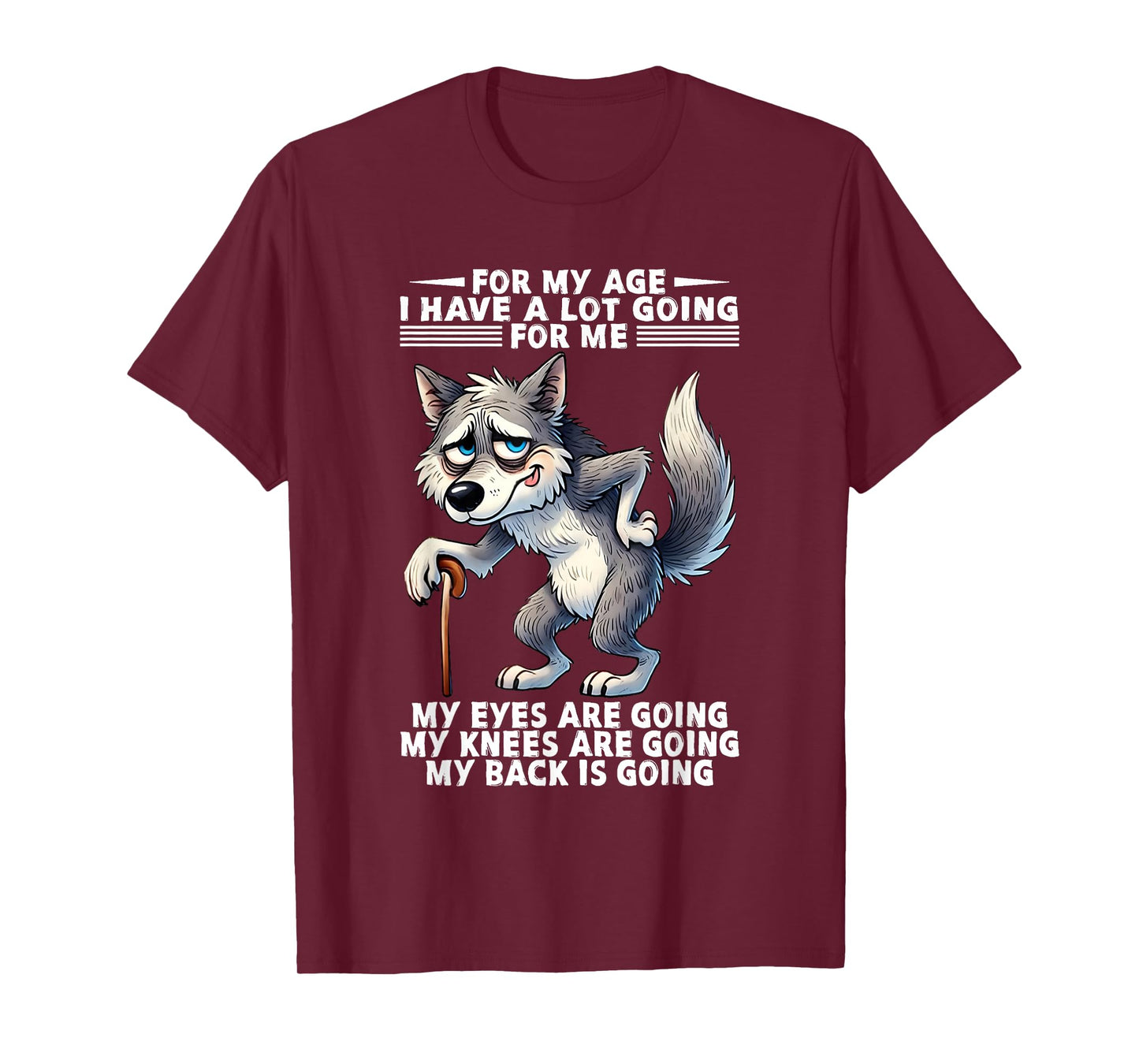 For My Age I Have A Lot Going For Me My Eyes Are Going Knees T-Shirt