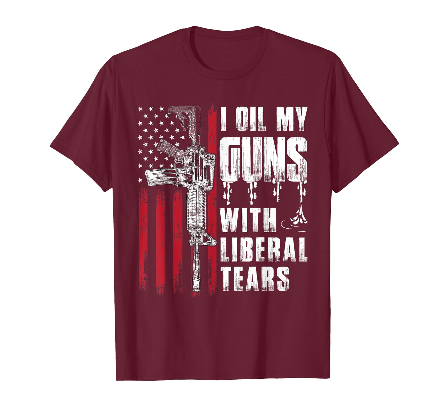 I Oil My Guns with Liberal Tears Gun American Flag Patriots T-Shirt