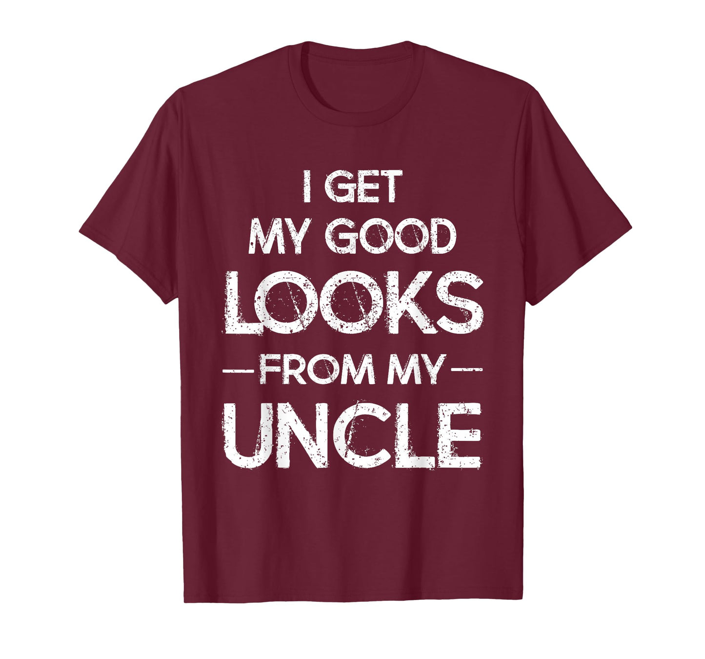 I Get My Good Looks from My Uncle Funny T-Shirt T-Shirt