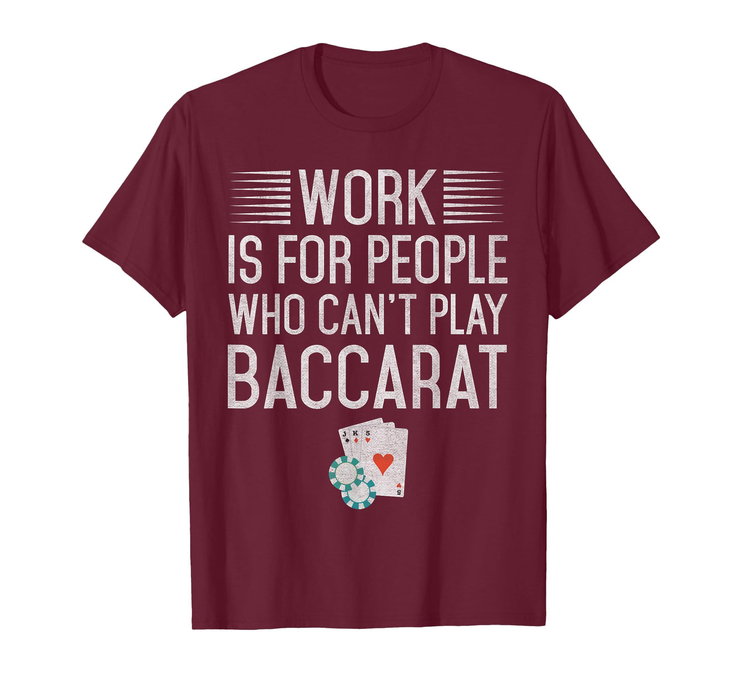 Work is for People Who Can't Play Baccarat T-Shirt T-Shirt