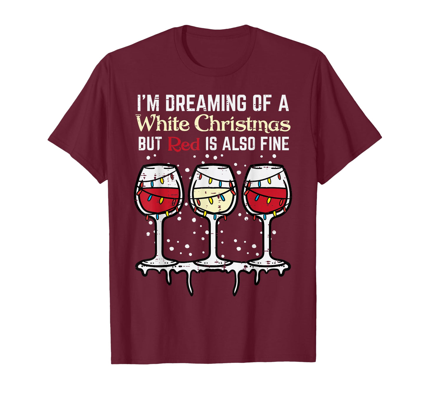 Dreaming White Christmas Red Also Fine Funny Xmas Women Men T-Shirt