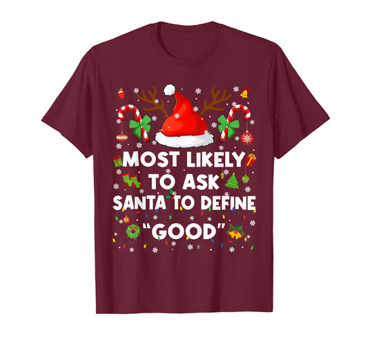 Most Likely to Ask Santa Define Good Christmas Xmas Men Wome T-Shirt