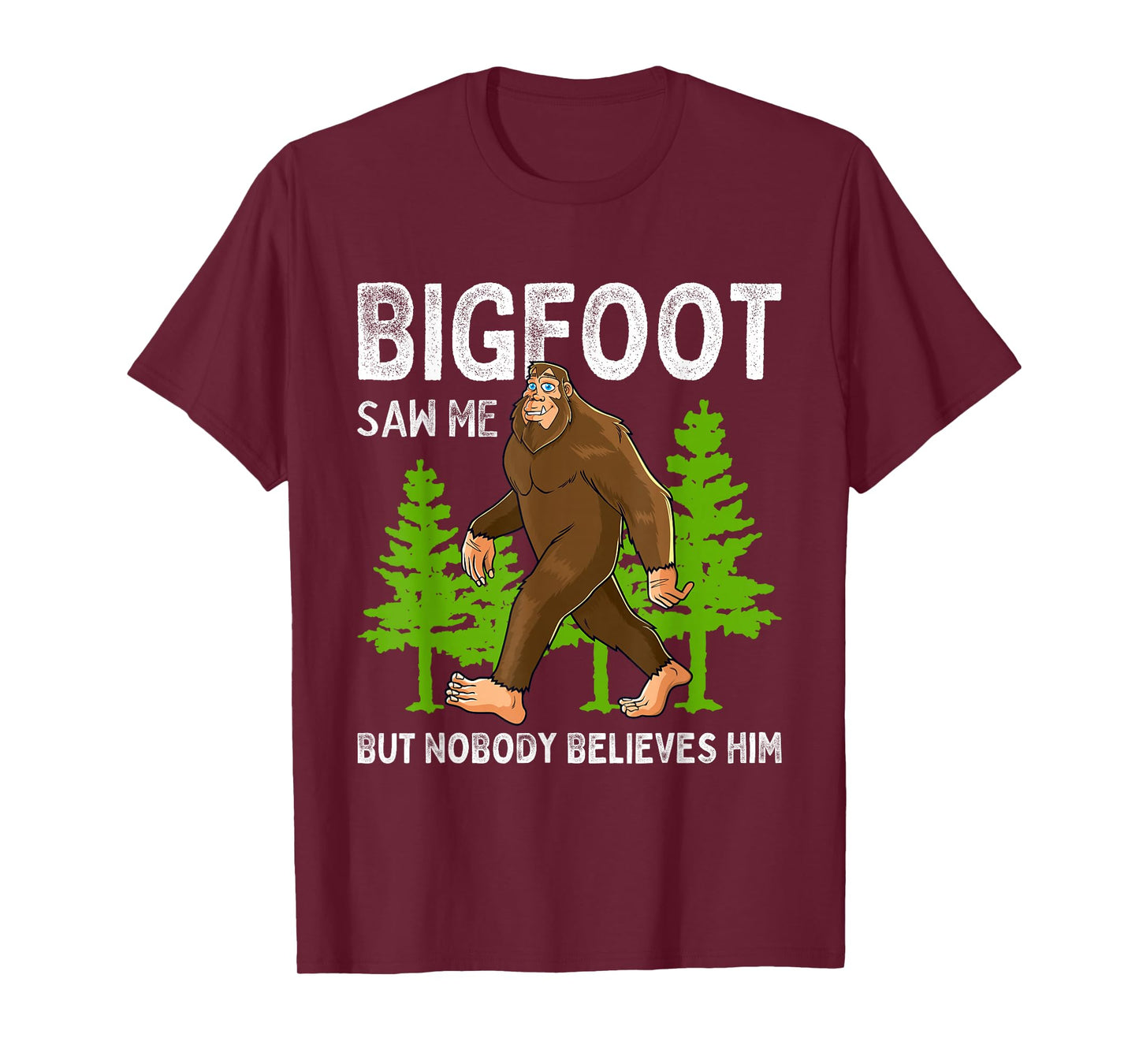 Bigfoot Saw Me But Nobody Believes Him Men Women Kids T-Shirt