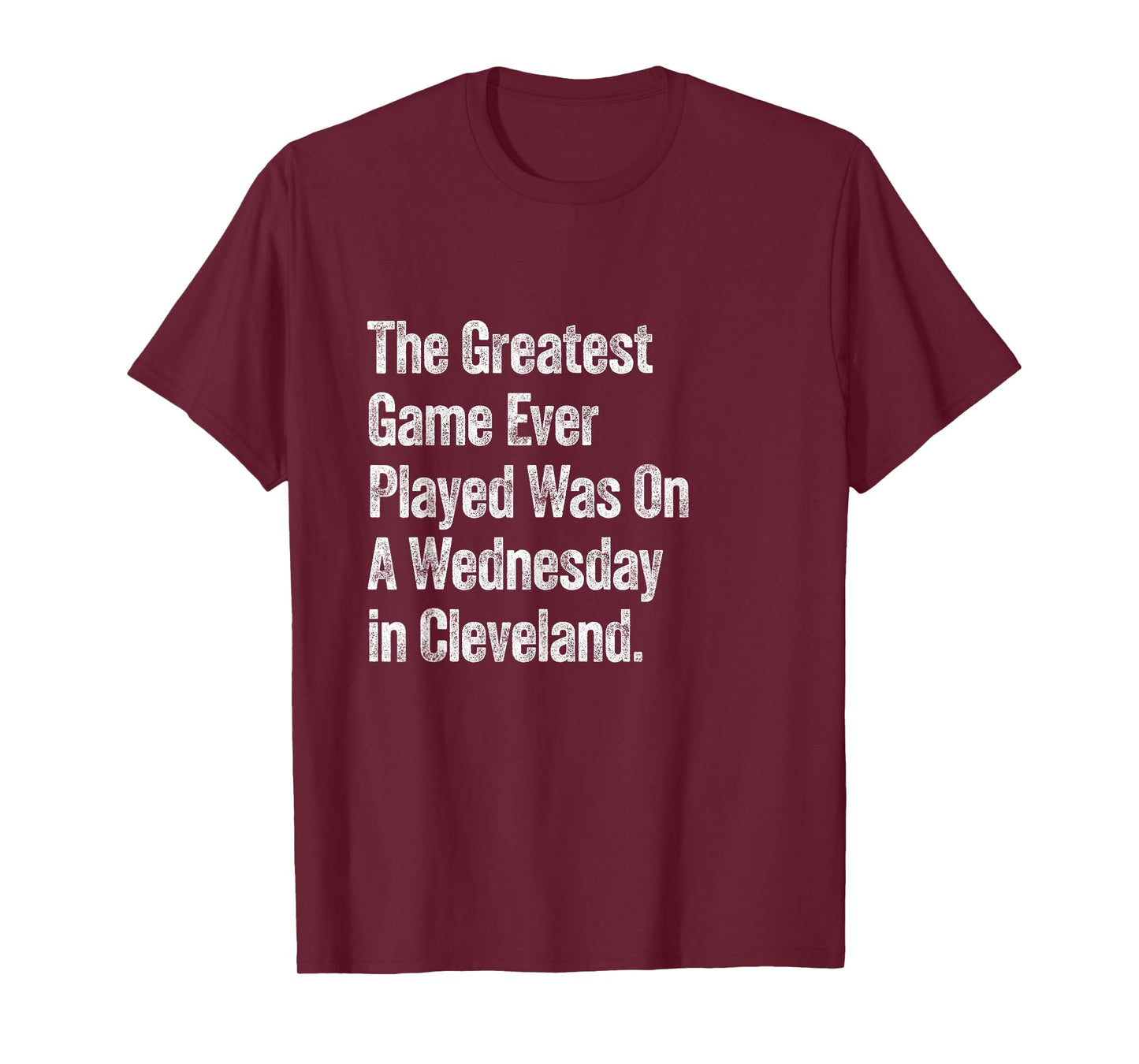 The Greatest Game Ever Played Was On A Wednesday Cleveland T-Shirt