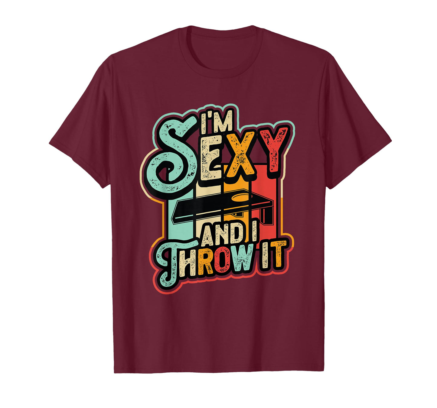 I´m Sexy And I Throw It Funny Cornhole T-Shirt