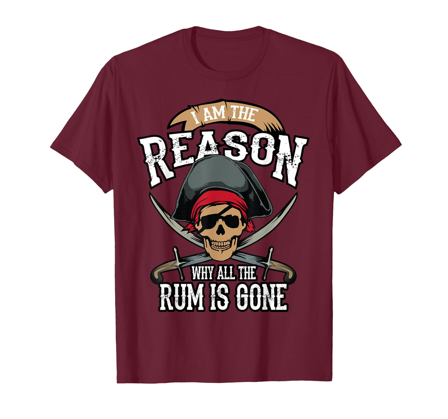 Funny I Am The Reason Why All The Rum is Gone Shirt Gift T-Shirt