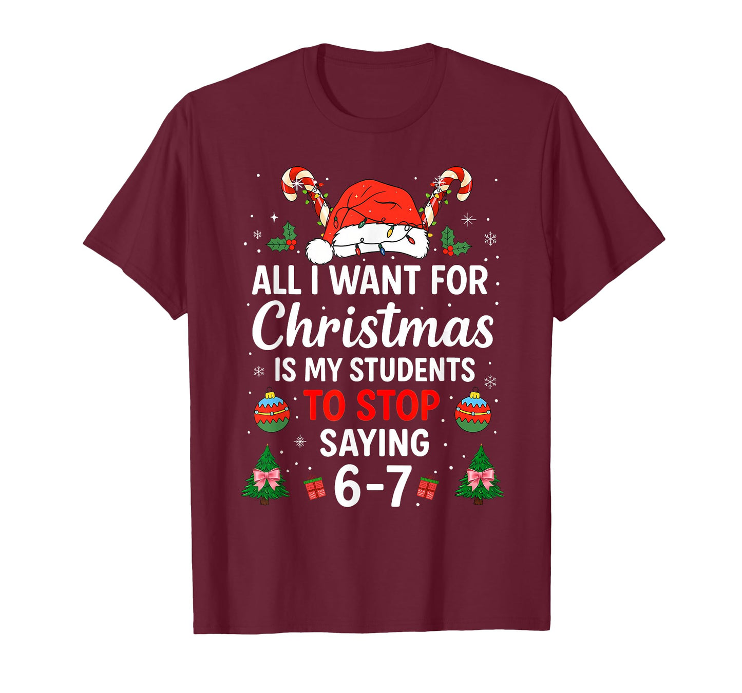 All I Want for Christmas is My Students to Stop Saying 6-7 T-Shirt