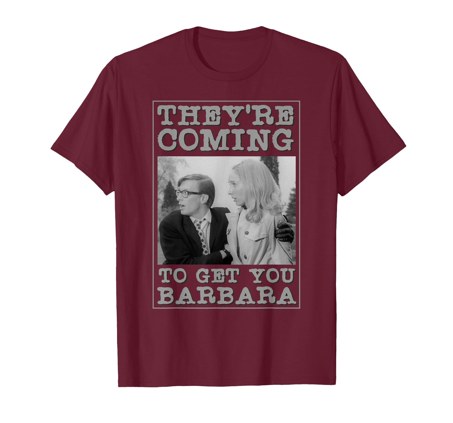 They're Coming To Get You Barbara - Zombie The Living Dead T-Shirt