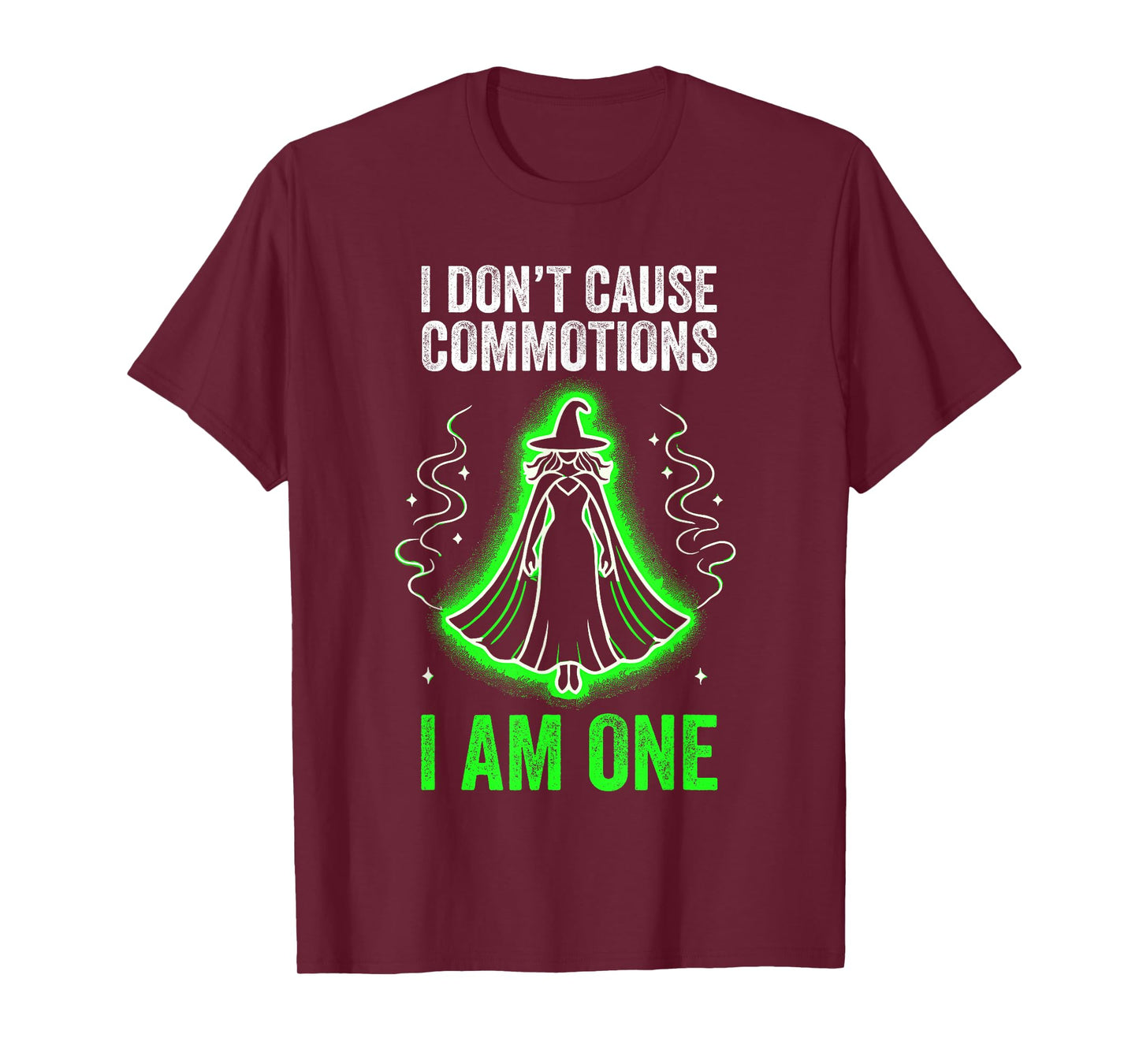 I don't cause commotions, I am one T-Shirt