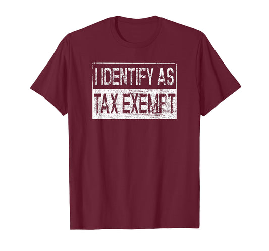I Identify As Tax Exempt Funny Tax Season T-Shirt
