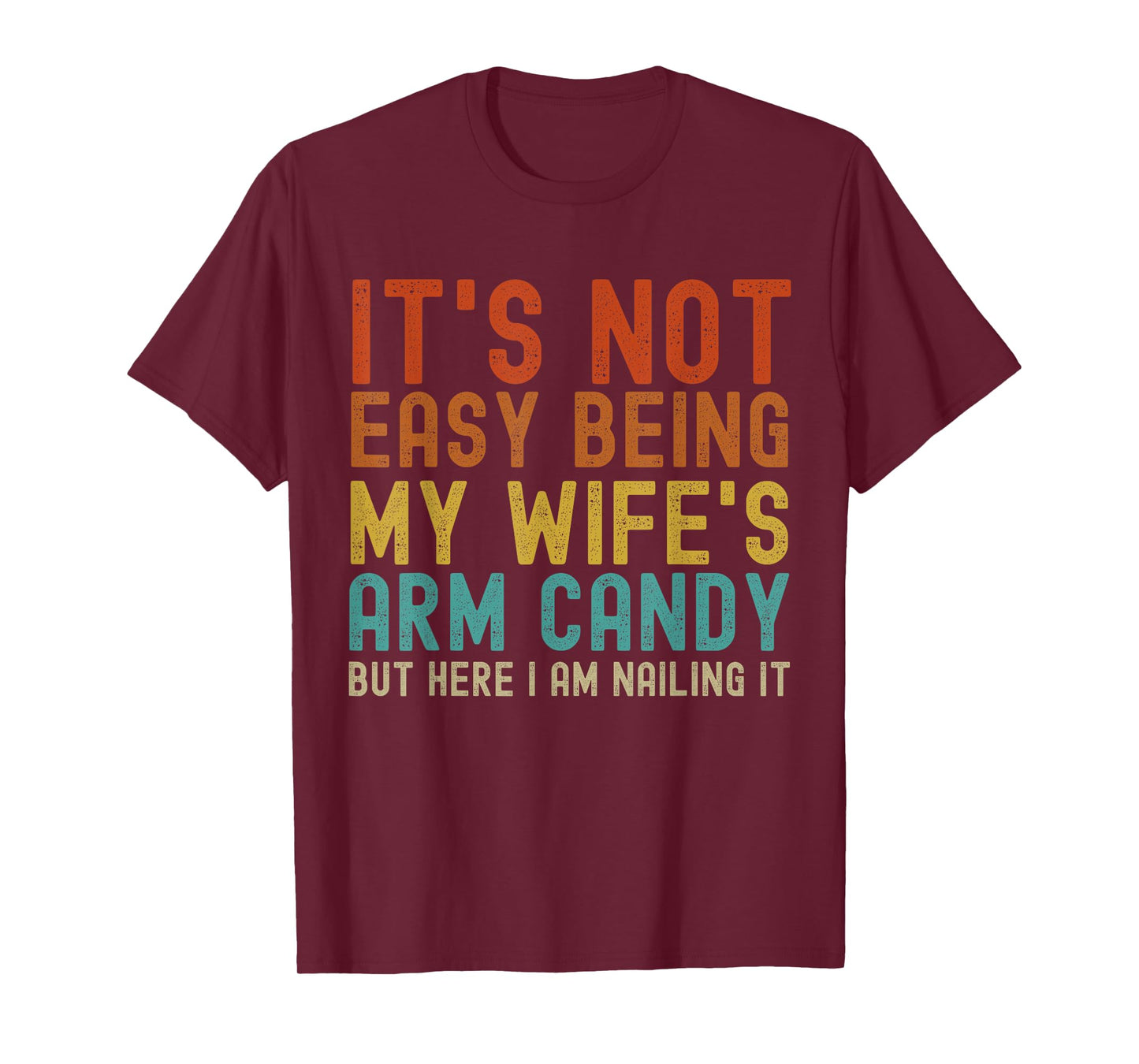 It's Not Easy Being My Wife's Arm Candy Funny Husband Retro T-Shirt