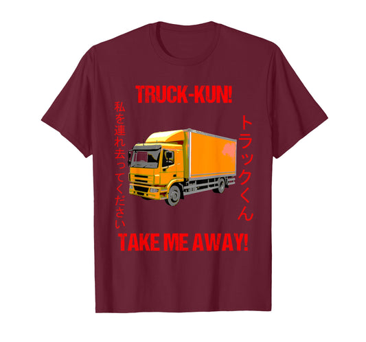 Truck-kun! Take me Away! T-Shirt