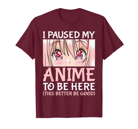 I Paused My Anime to Be Here Otaku Anime Merch Gift T-Shirt Small