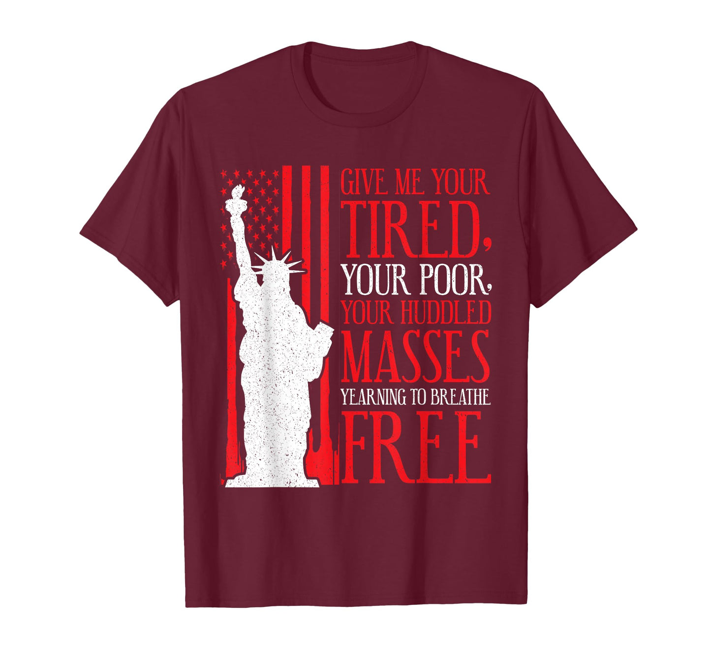 Statue of Liberty T Shirt - Give Me Your Tired Your Poor T-Shirt
