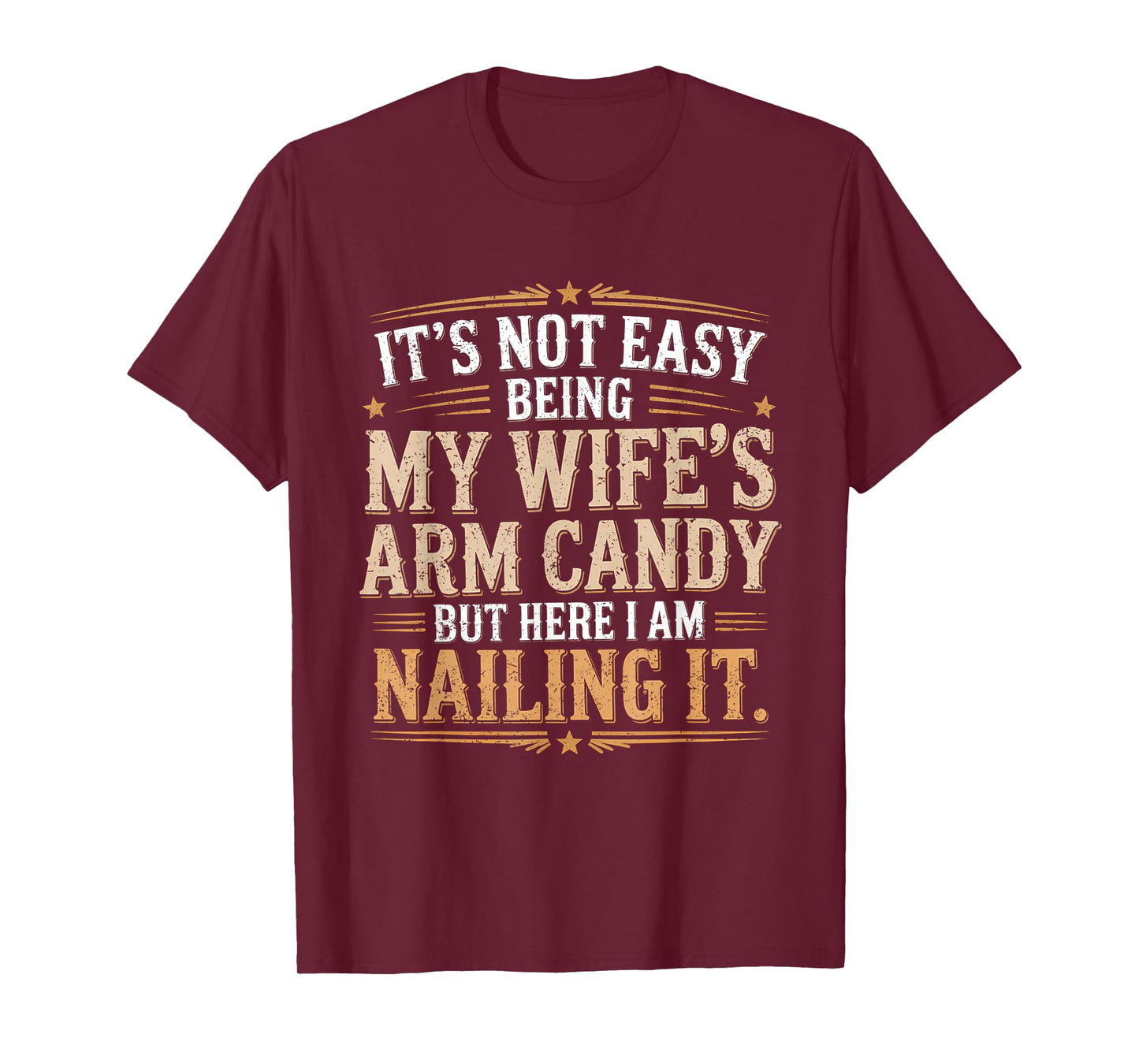 Its Not Easy Being My Wife's Arm Candy Wife Arm Candy T-Shirt