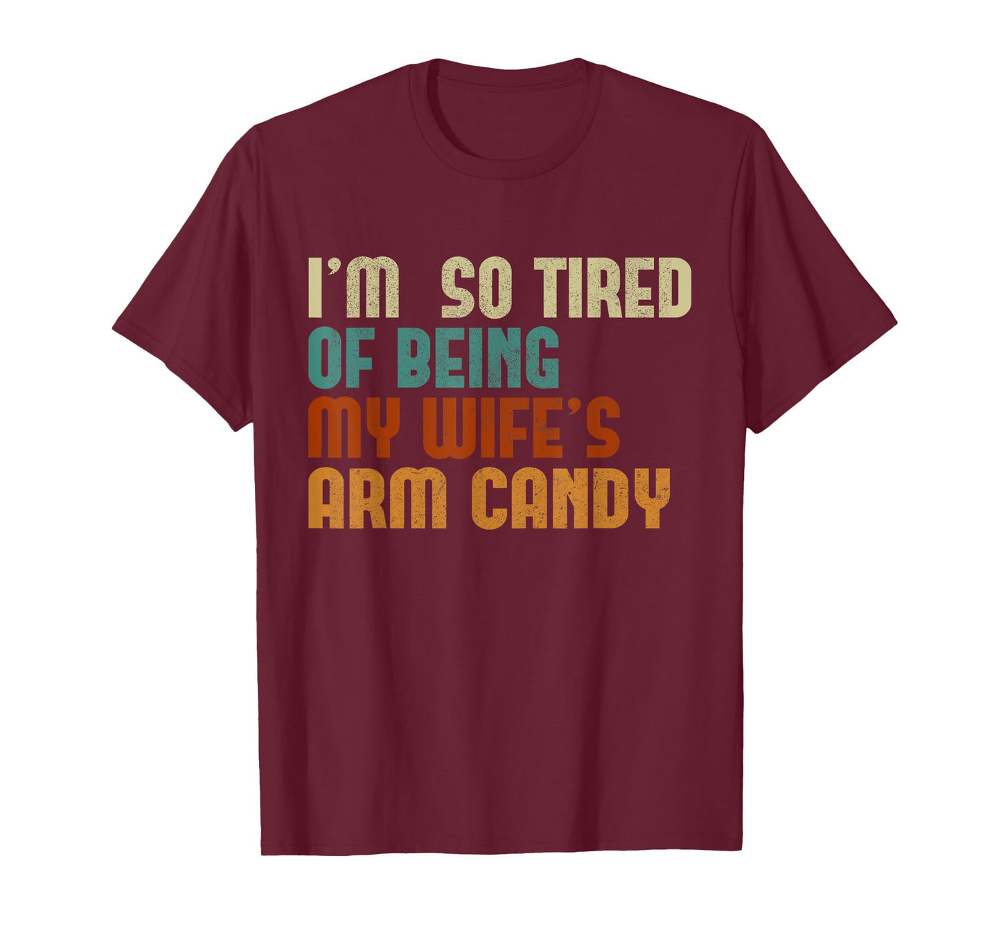 I'm tired of being my wife's arm candy funny humor husband T-Shirt