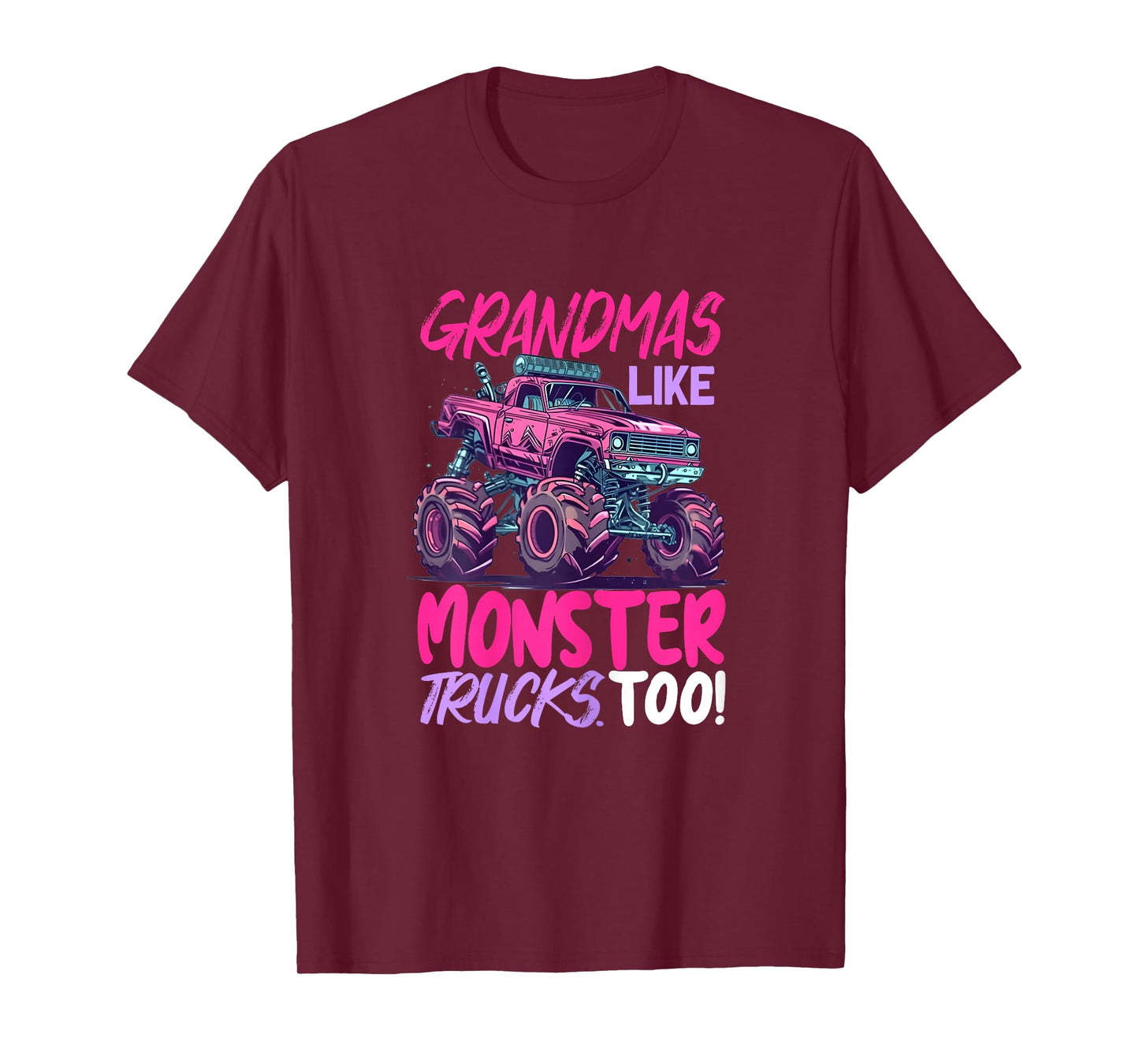 grandmas like monster trucks too - Monster Truck T-Shirt