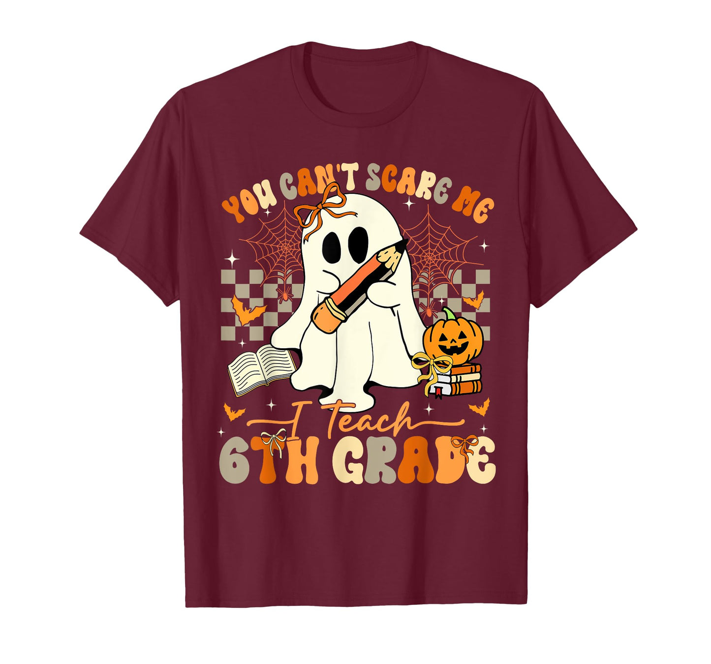 You Can't Scare Me I Teach Sixth Grade Teacher Halloween T-Shirt