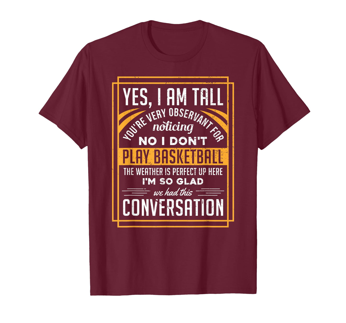 Yes I'm Tall No I Don't Play Basketball Funny Gift T-Shirt T-Shirt