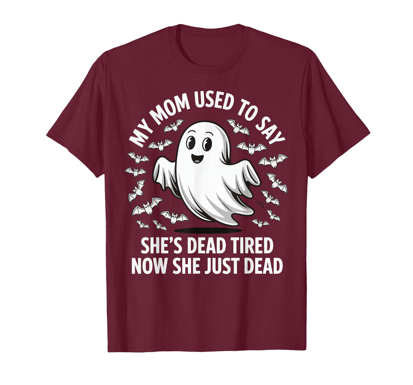 My Mom Used To Say She's Dead Tired Now She Just Dead T-Shirt