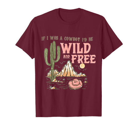 If I was a Cowboy - Wild and Free T-Shirt