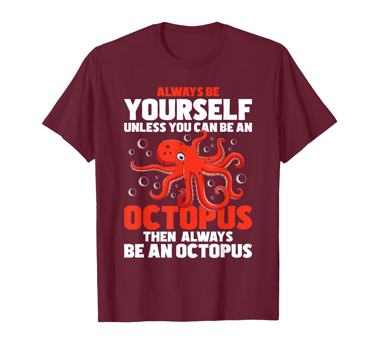 Always Be Yourself Unless You Can Be An Octopus - Sea Animal T-Shirt