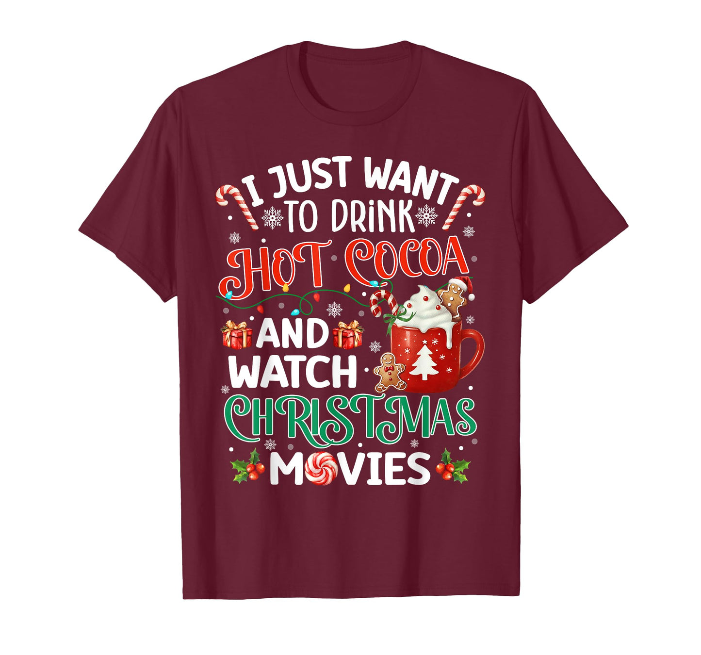 I Just Want To Drink Hot Cocoa And Watch Christmas Movies T-Shirt