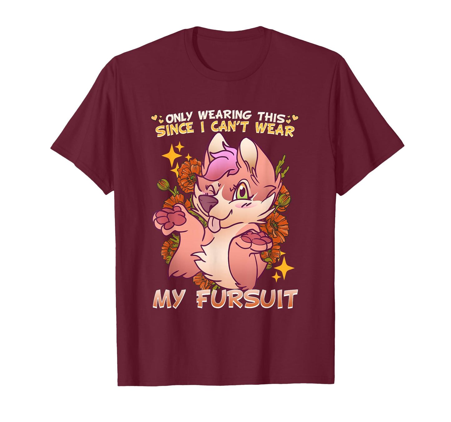 Only Wearing This Since I Can't Wear My Fursuit I Furry T-Shirt