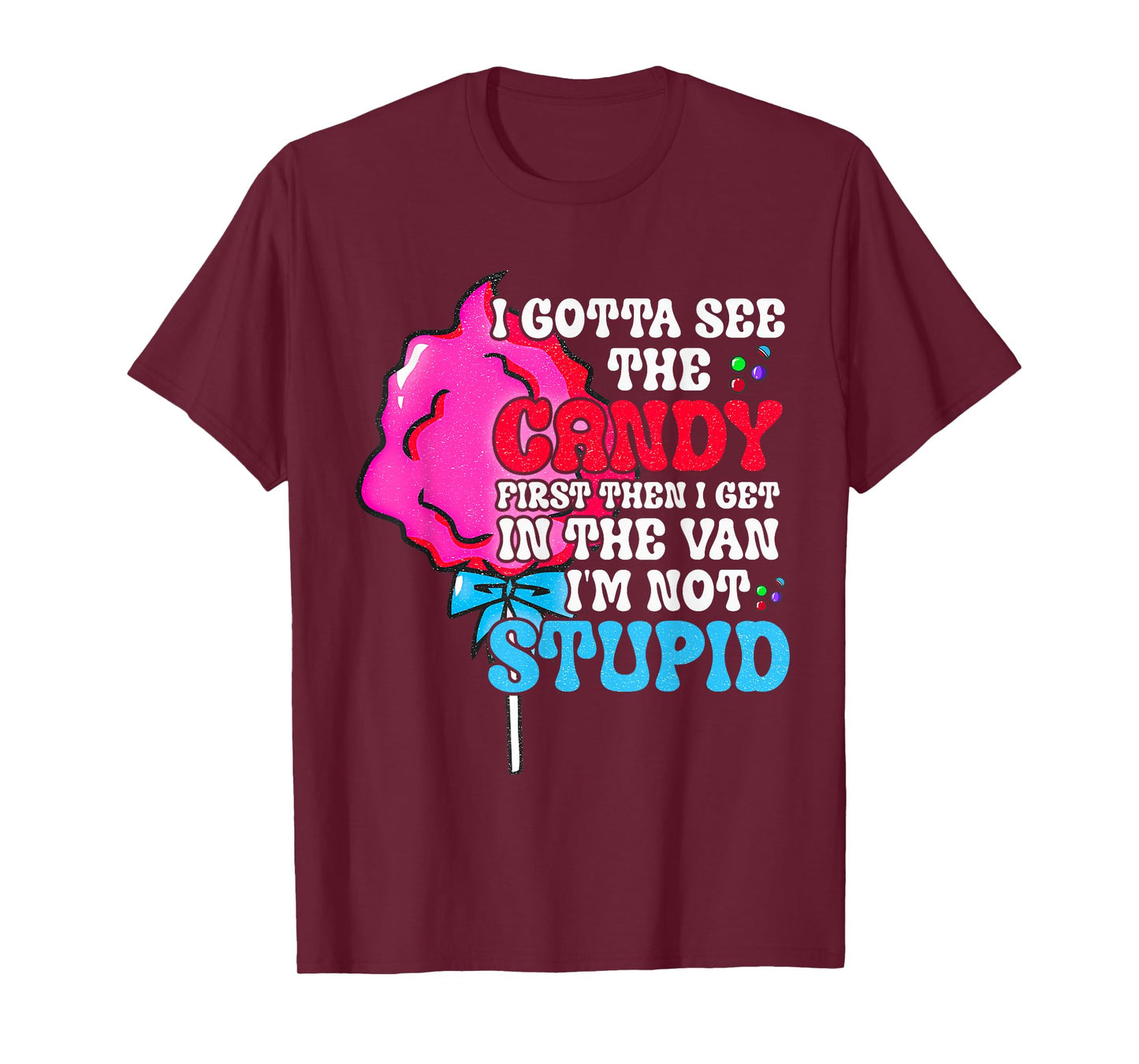 I Gotta See The Candy First I'm Not Stupid Funny Adult Humor T-Shirt