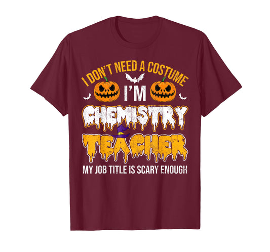 I Don't Need A Costume I'm Chemistry Teacher Cool Halloween T-Shirt