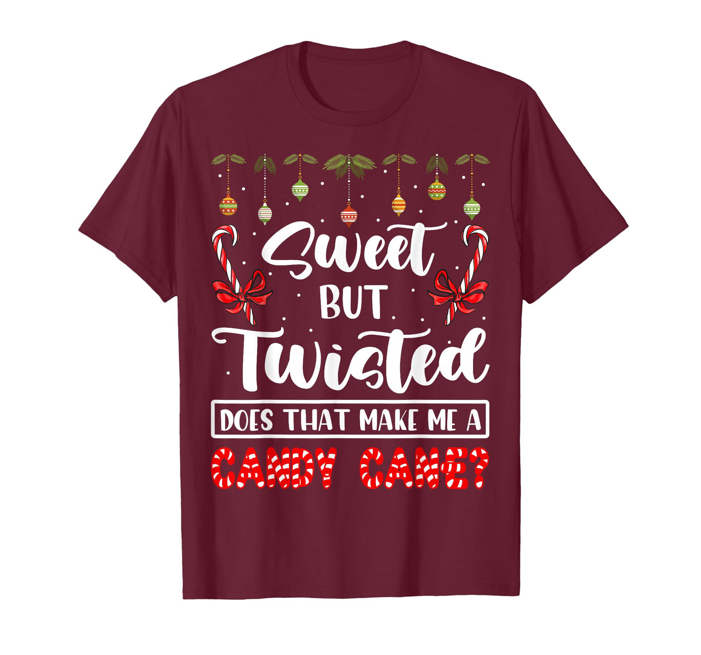 Sweet But Twisted Does That Make Me A Candy Cane Christmas T-Shirt