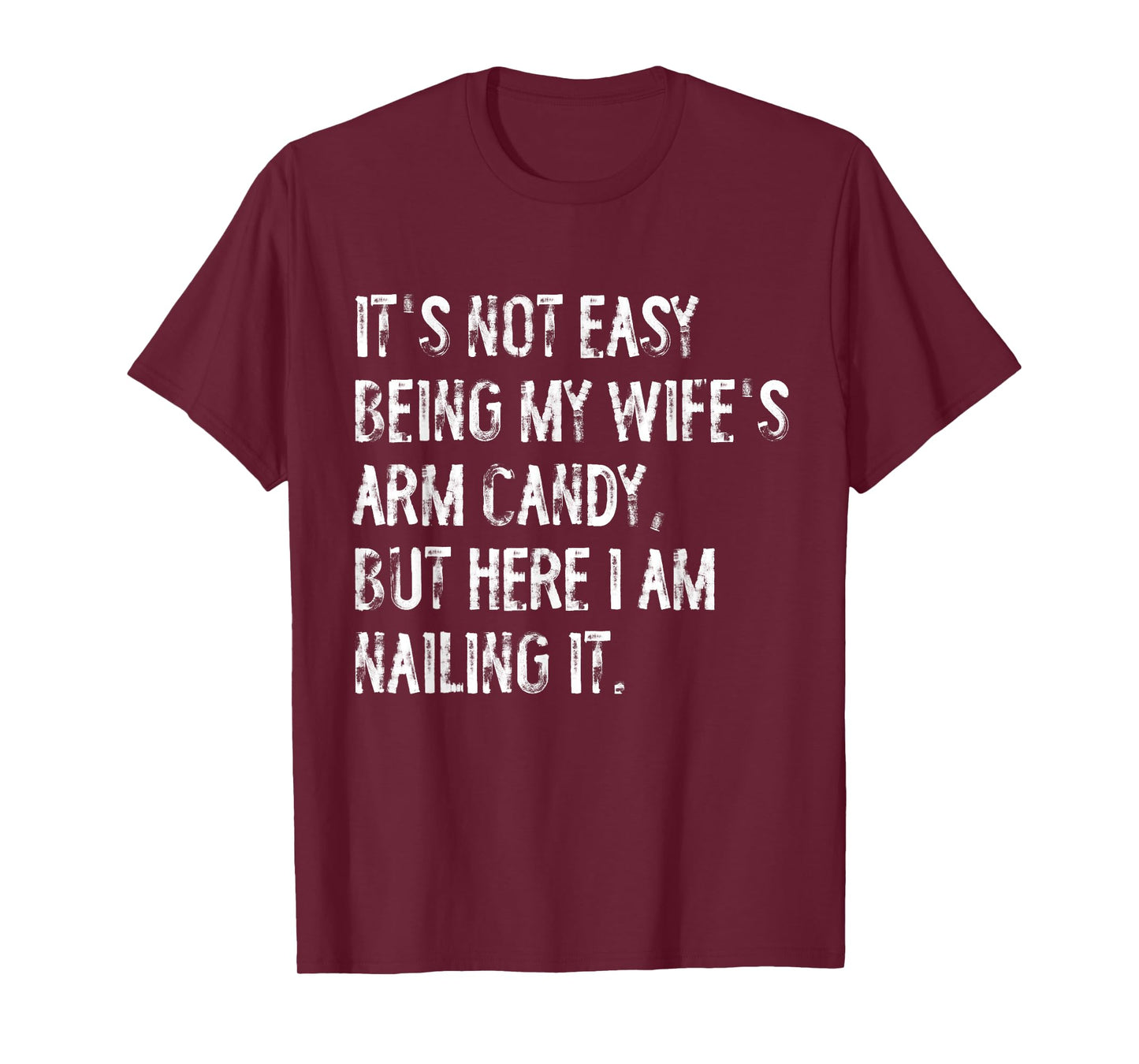 It's Not Easy Being My Wife's Arm Candy Funny Husband T-Shirt