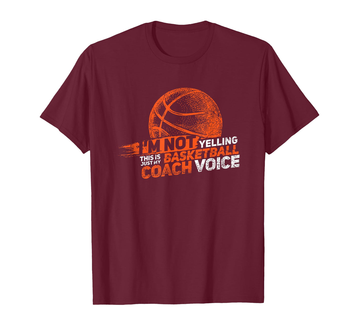 I'm Not Yelling Basketball Coach Voice - Basketball Coaching T-Shirt
