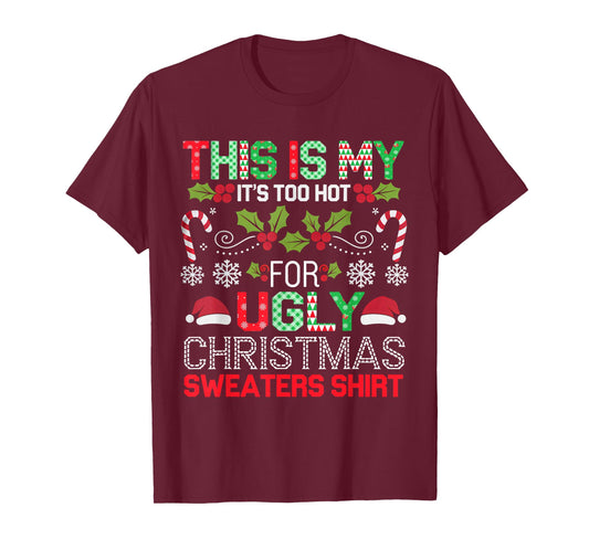 This Is My It's Too Hot For Ugly Christmas Sweaters Shirt T-Shirt
