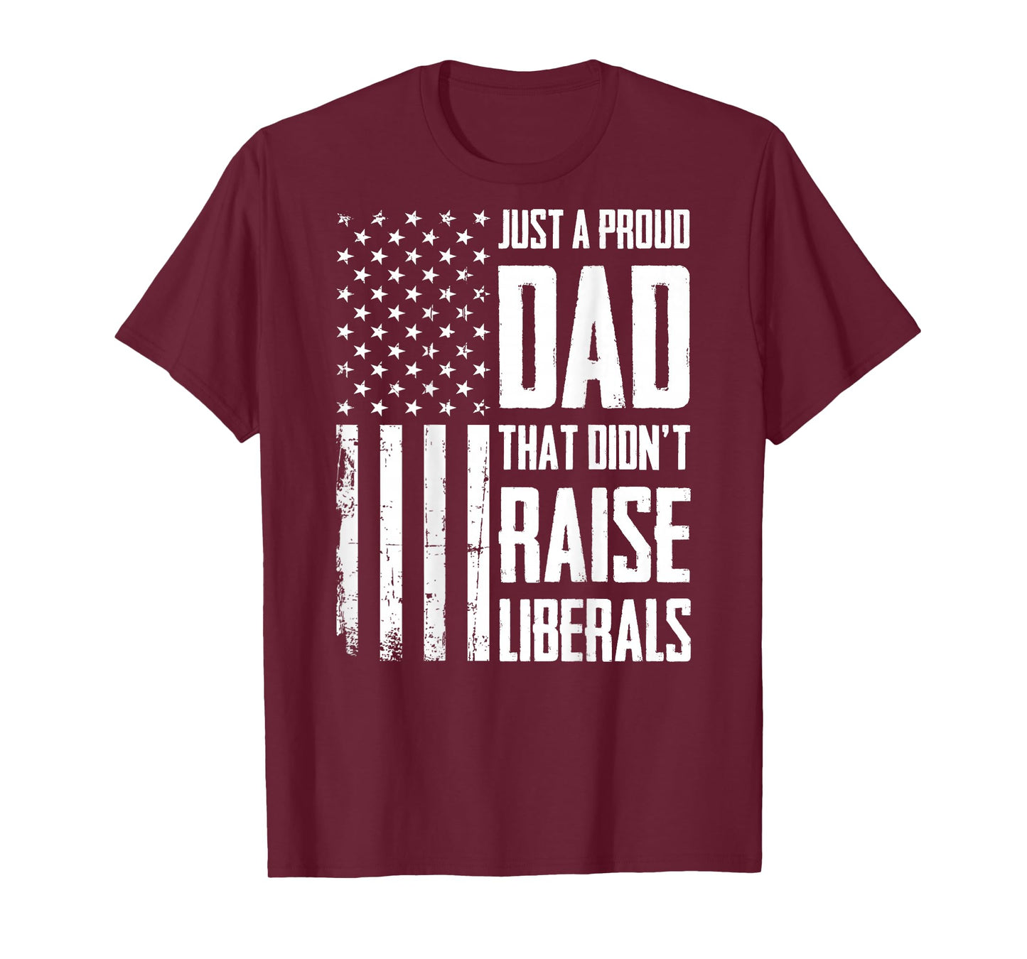 Proud Dad That Didn't Raise Liberals American Flag (On Back) T-Shirt