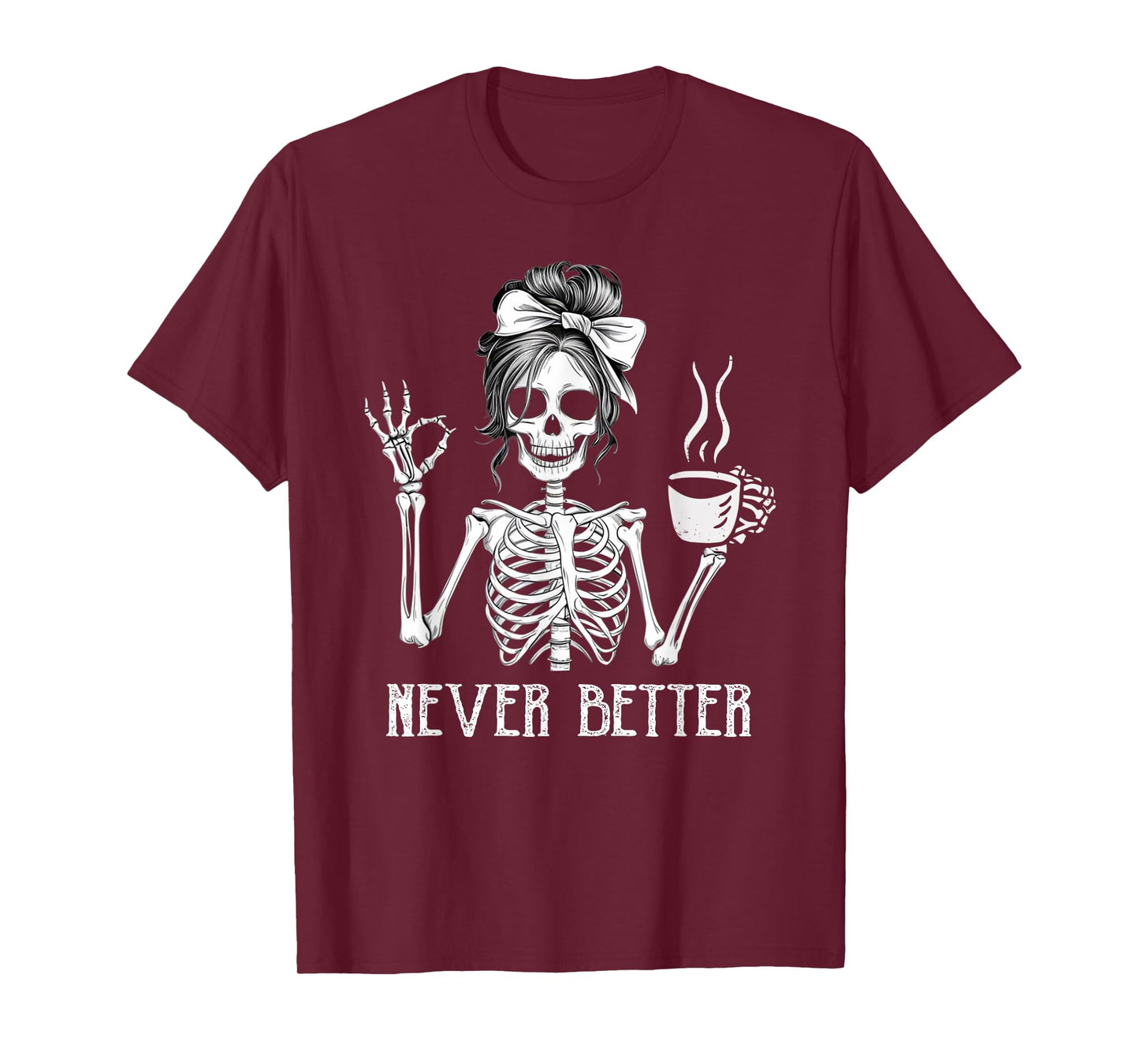 Messy Bun Drinking Coffee for Women Never Better Skeleton T-Shirt