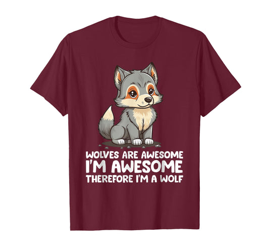 Cute Wolves Are Awesome I'm Awesome Therefore I'm a Wolf T-Shirt