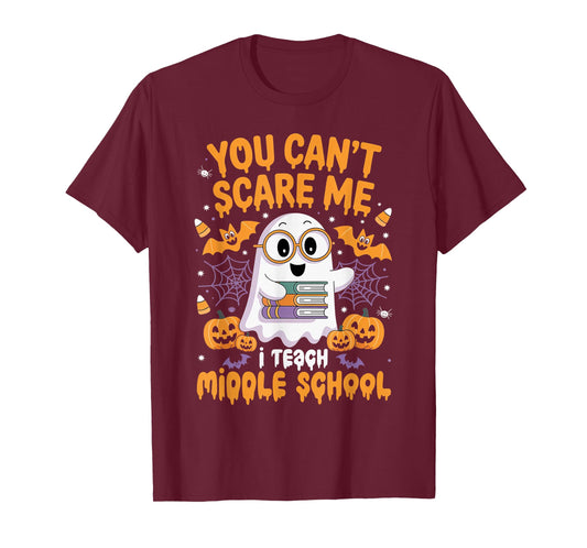 You Can't Scare Me I Teach Middle School Teacher Halloween T-Shirt
