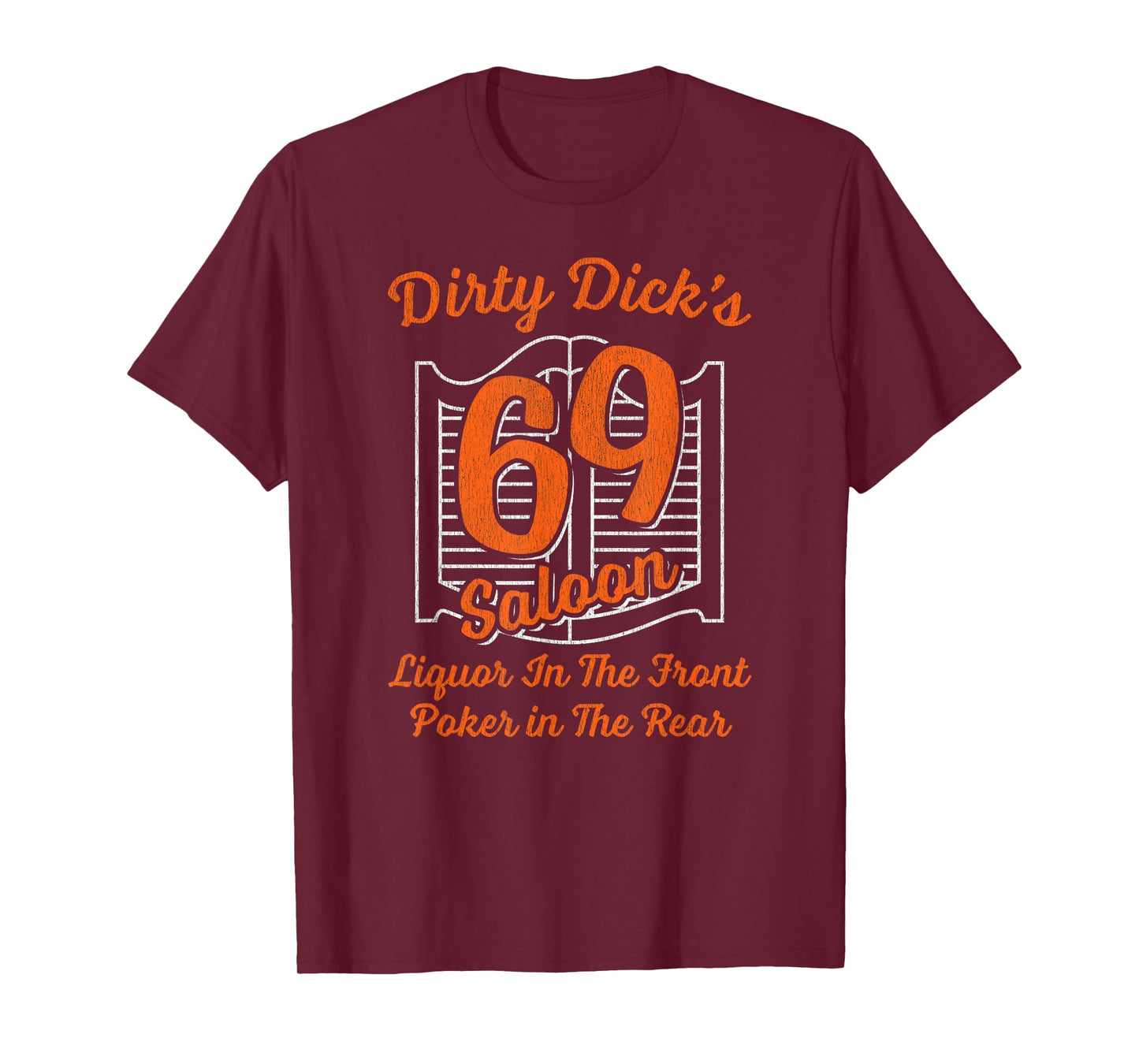 Dirty Dick's 69 Saloon Liquor In The Front Poker In The Rear T-Shirt