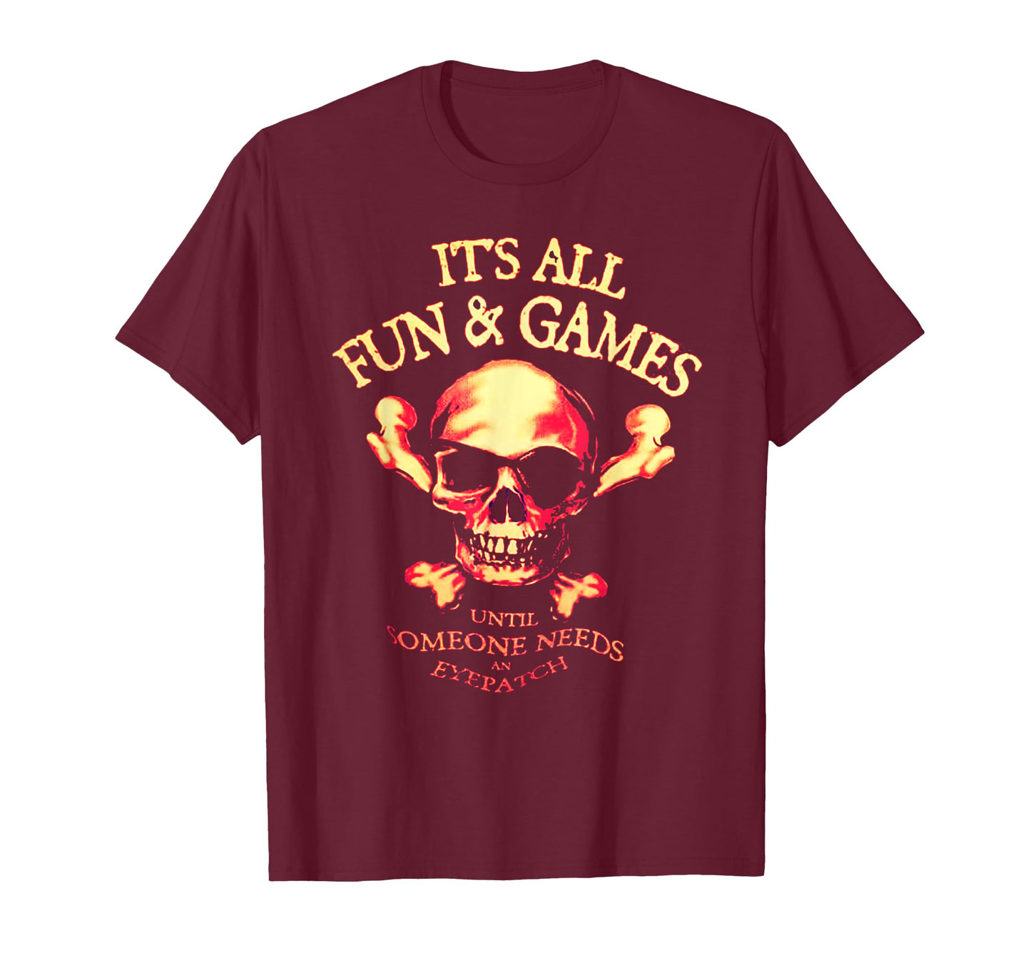 It's All Fun & Games Until Someone Needs An Eyepatch T-Shirt