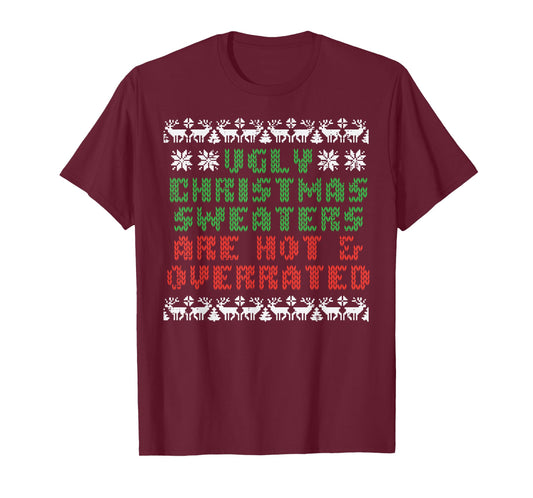 Ugly Christmas Sweaters Are Hot Overrated Funny Men Women T-Shirt