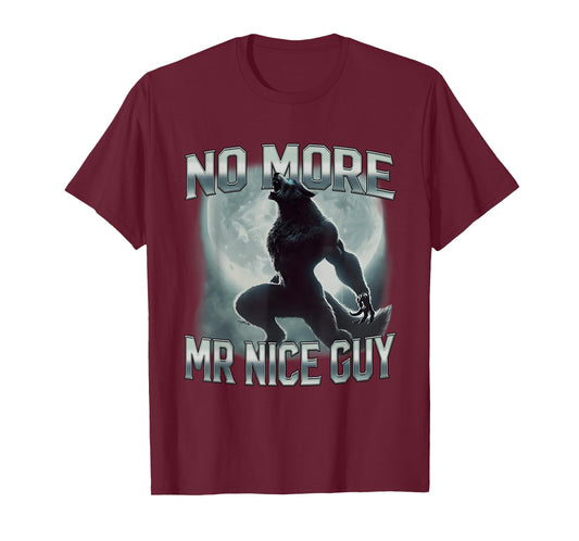 No More Mr Nice Guy Funny Alpha Wolf Ironic Meme Unhinged T-Shirt