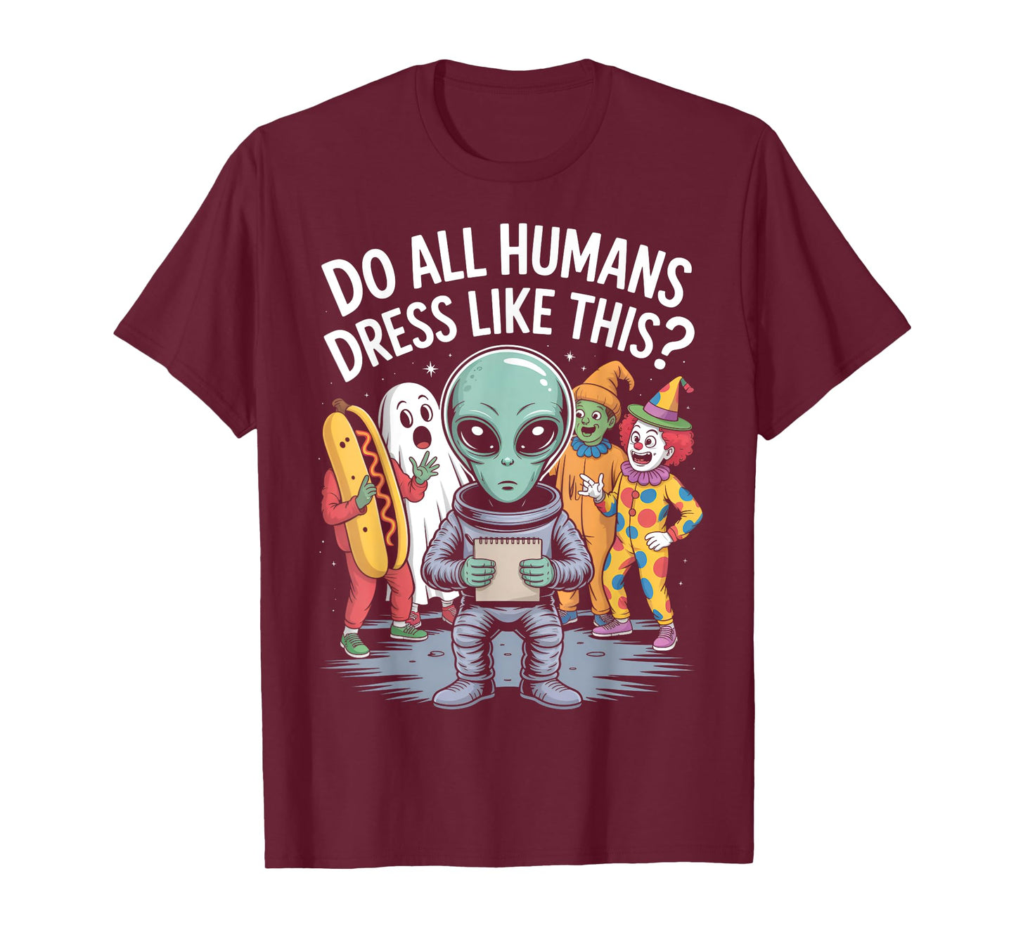 Do All Humans Dress Like This? – Funny Alien Halloween Joke T-Shirt