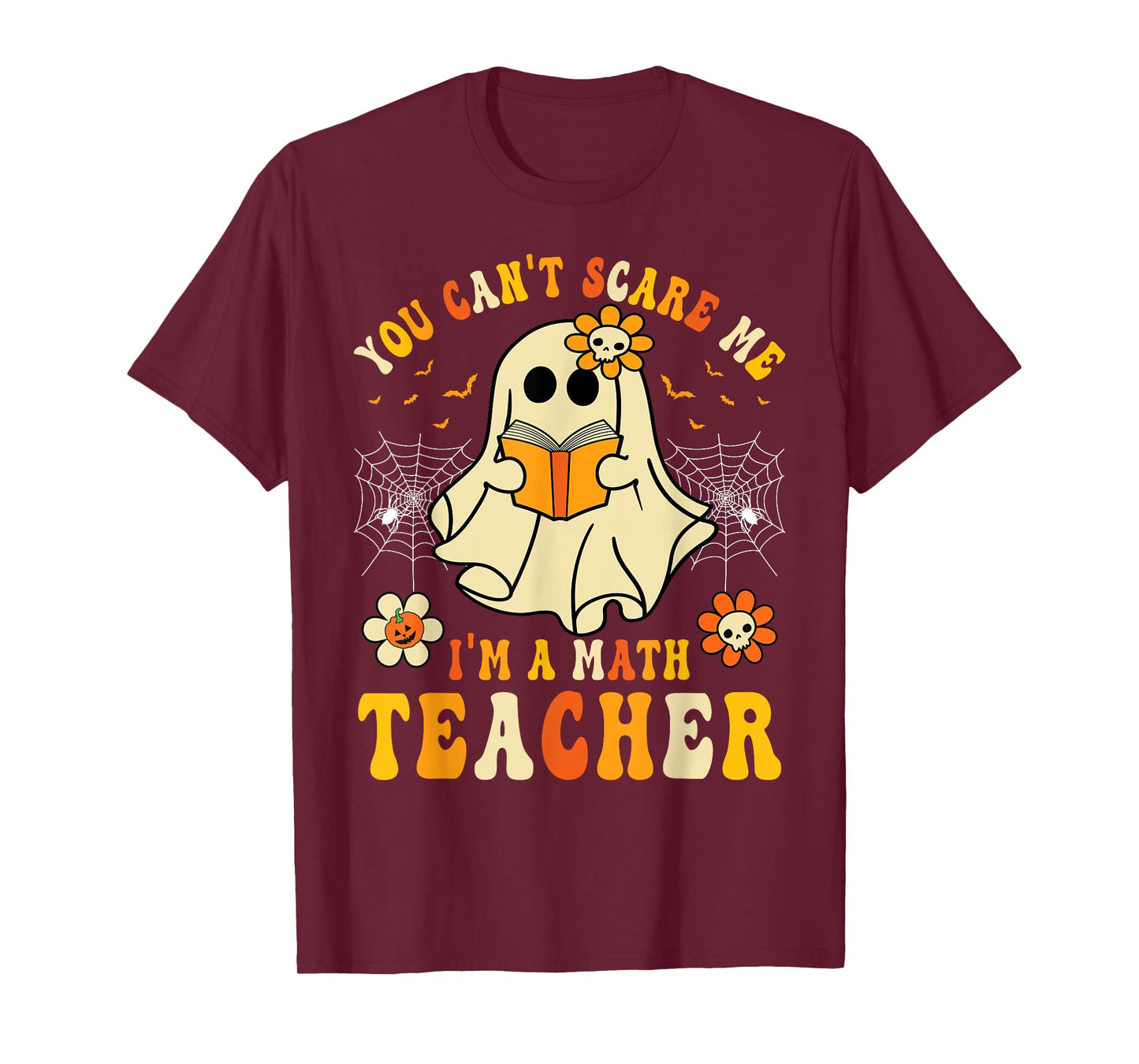 Funny You Can't Scare Me I'm A Math Teacher Halloween Ghost T-Shirt
