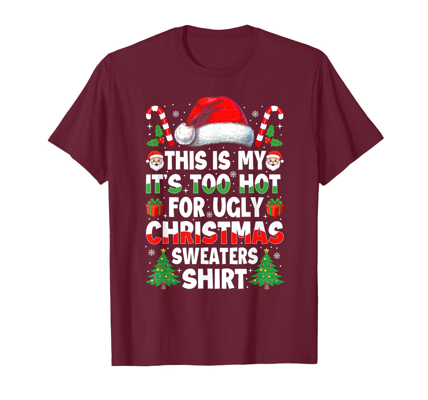 It's Too Hot for Ugly Christmas Shirt Funny Xmas Men Women T-Shirt