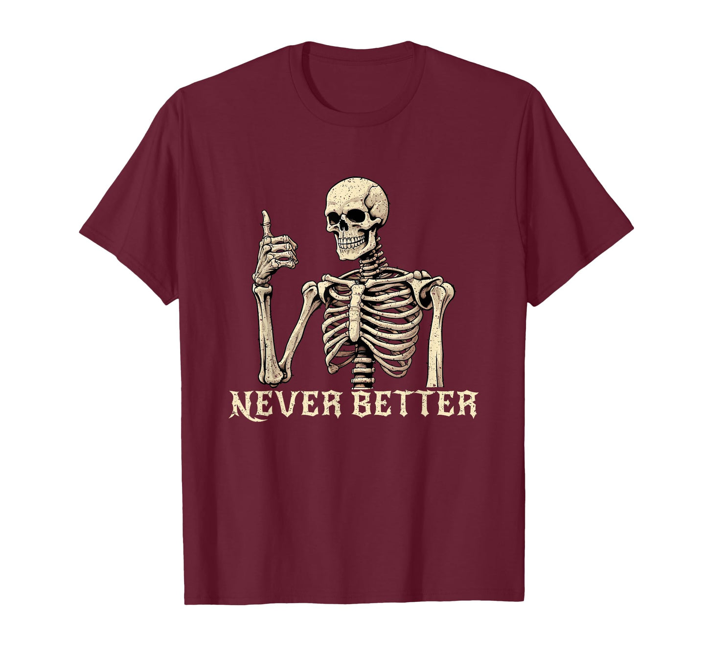 Never Better Skeleton Funny Halloween Shirts For Women Mens T-Shirt