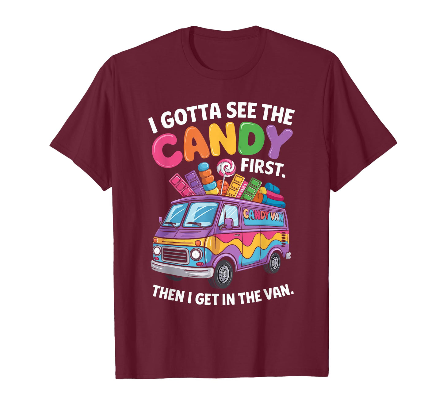 I Gotta See The Candy First Then I Get In The Van Funny T-Shirt
