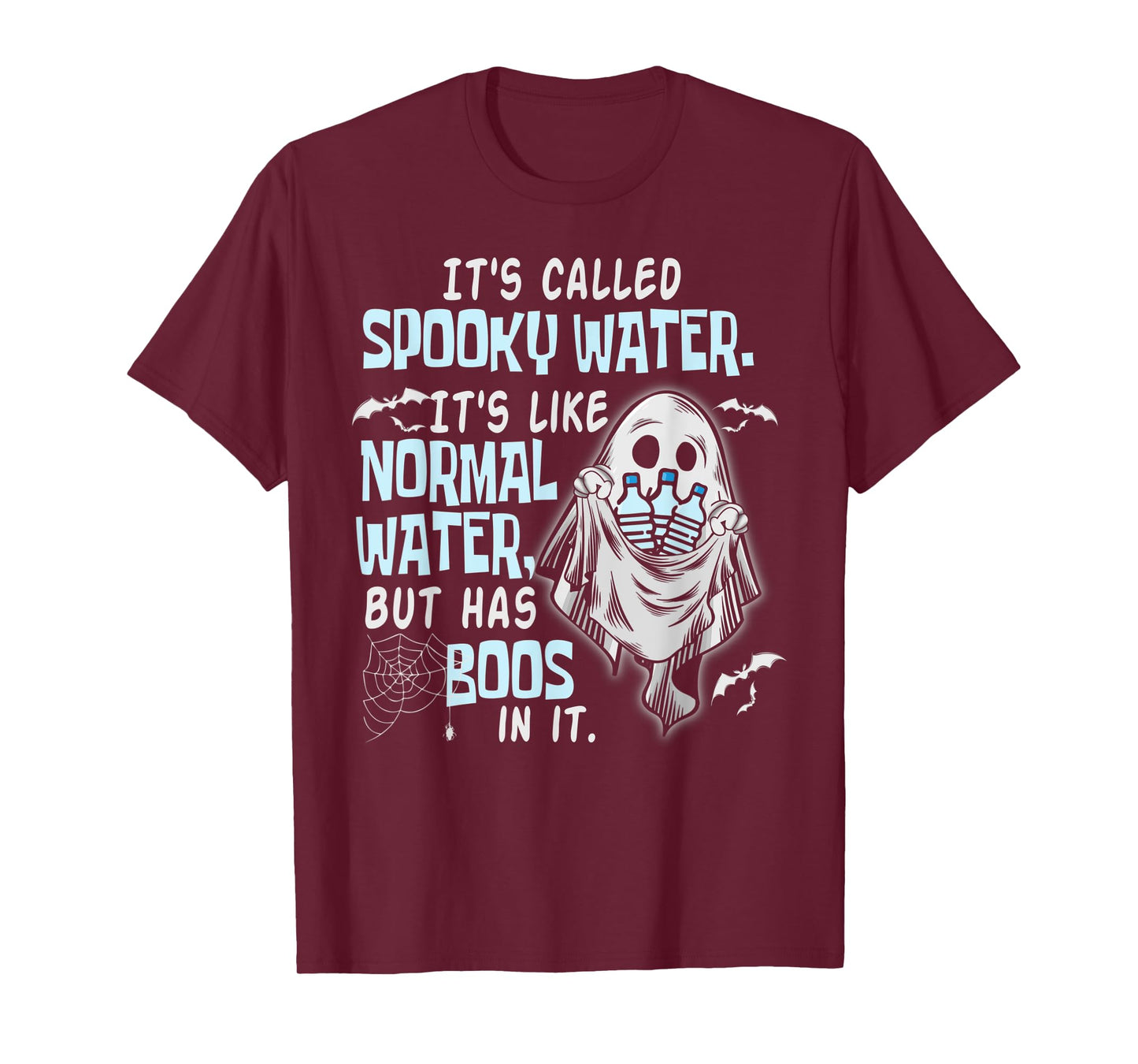 It's Called Spooky Water It's Like Normal Water But Has Boos T-Shirt