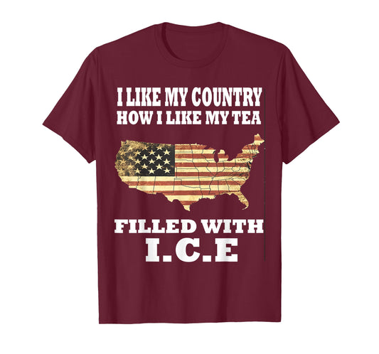 I Like My Country Like I Like My Tea Filled with ICE Trump T-Shirt