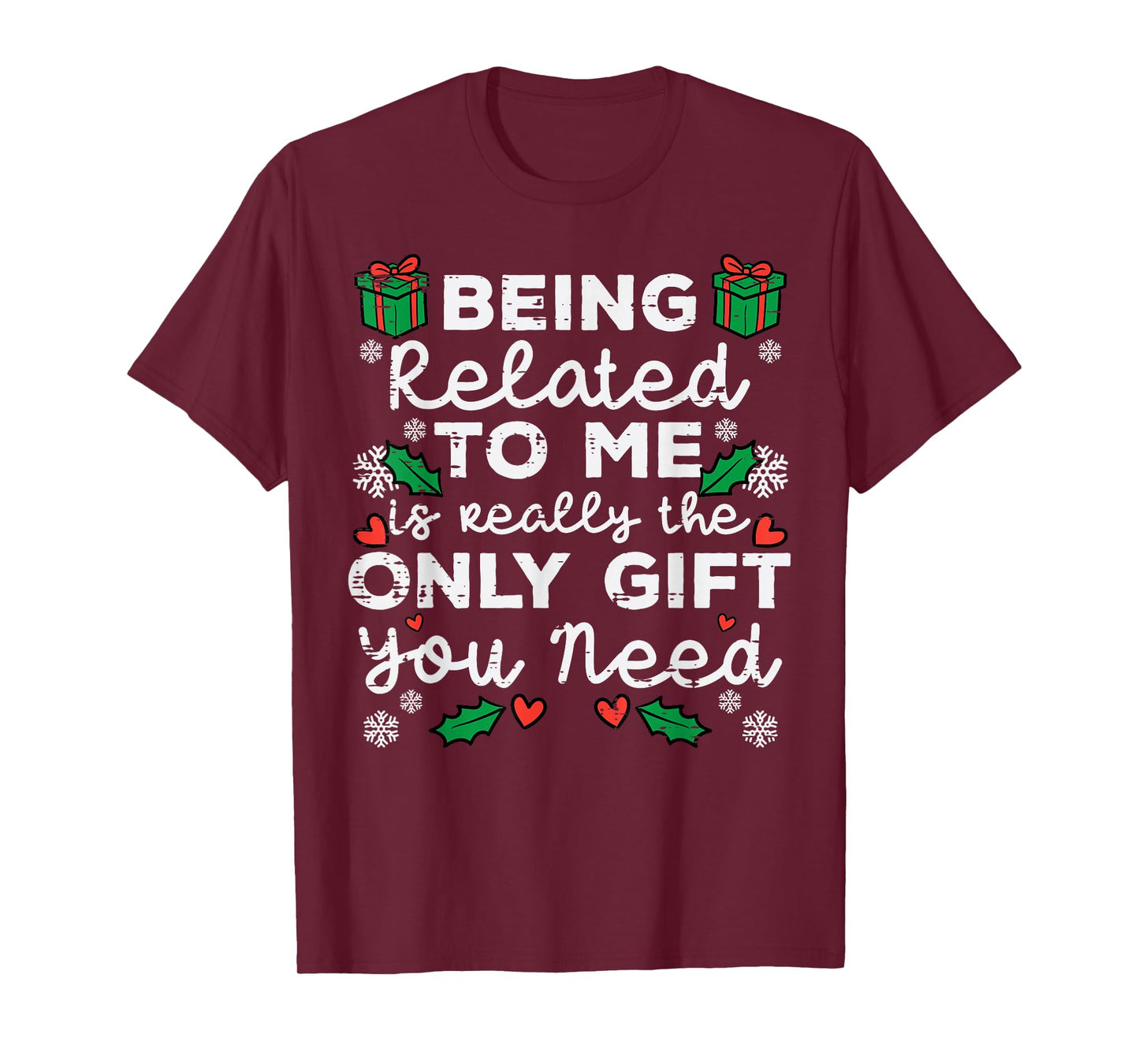 Being Related To Me Only Gift You Need Funny Christmas Xmas T-Shirt